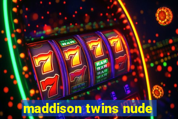 maddison twins nude